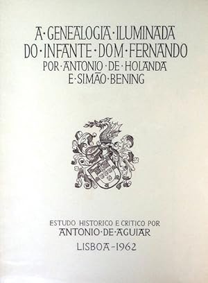 A GENEALOGIA ILUMINADA DO INFANTE DOM FERNANDO POR ANTÓNIO DE HOLANDA E SIMÃO BENING.
