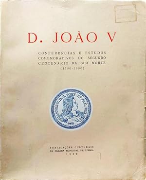 D. JOÃO V. CONFERÊNCIAS E ESTUDOS COMEMORATIVOS DO SEGUNDO CENTENÁRIO DA SUA MORTE (1750-1950).