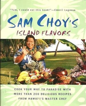 SAM CHOY'S ISLAND FLAVORS : Corp. Your Way to Paradise with More Than 200 Delicious Recipes from ...