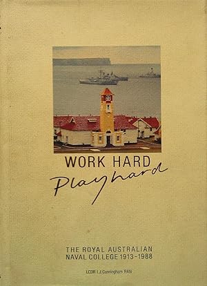 Work Hard, Play Hard: The Royal Australian Naval College, 1913-1988