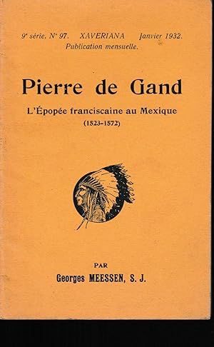 PIERRE DE GAND - L'EPOPEE FRANCISCAINE AU MEXIQUE (1523-1572)