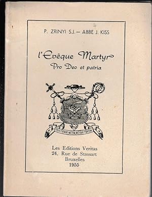 P.ZRINYI (S.J.) - Abbé J.KISS L'EVEQUE MARTYR (PRO DEO ET PATRIA)