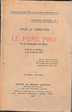 POUR LE CHRIST ROI - LE PERE PRO DE LA COMPAGNIE DE JESUS EXECUTE AU MAXIQUE LE 23 NOVEMBRE 1927