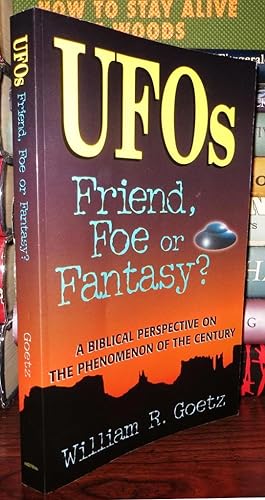 UFOS - FRIEND, FOE OR FANTASY A Biblical Perspective on the Phenomenon of the Century