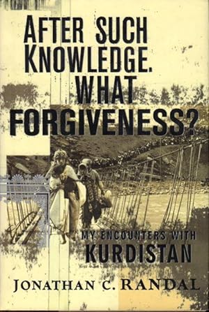 AFTER SUCH KNOWLEDGE, WHAT FORGIVENESS? My Encounters With Kurdistan.