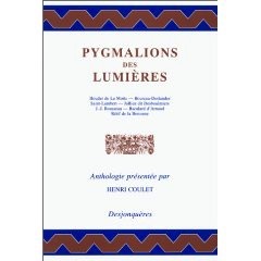 Pygmalions des lumières : textes de Boureau Deslandes, Saint-Lambert, Jullien dit Desboulmiers, J...