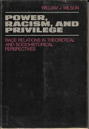 Power, Racism and Privilege. Race Relations in Theoretical and Sociohistorical Perspectives