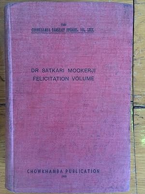 Dr. Satkari Mookerji Felicitation Volume : The Chowkhamba Sanskrit Studies Series Vol LXIX