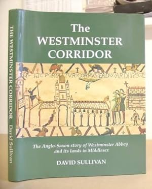 The Westminster Corridor - The Anglo Saxon Story Of Westminster Abbey And Its Nearby Lands And Pe...