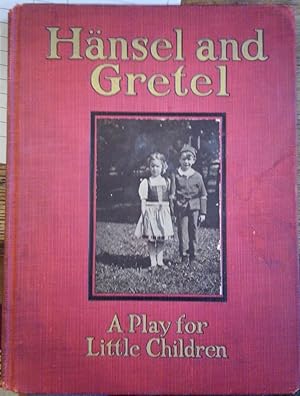 Hansel and Gretel: A Play for Little Children Adapted from the Opera By Humperdinck