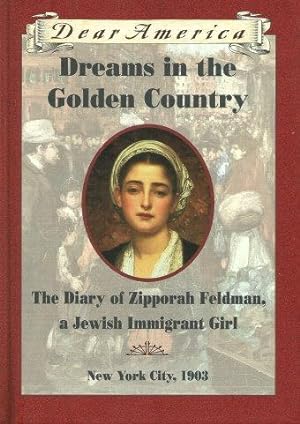 DREAMS IN THE GOLDEN COUNTRY : The Diary of Zipporah Feldman, a Jewish Immigrant Girl - New York ...