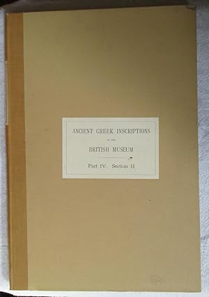 The Collection of ancient Greek Inscriptions in the British Museum. Part IV - Section II - Supple...