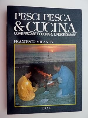 "PESCI PESCA & CUCINA. Come pescare e cucinare pesce di mare"