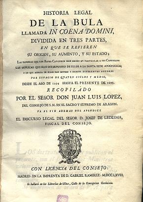 Historia legal de la Bula llamada In Coena Domini : dividida en tres partes, en que se refieren s...