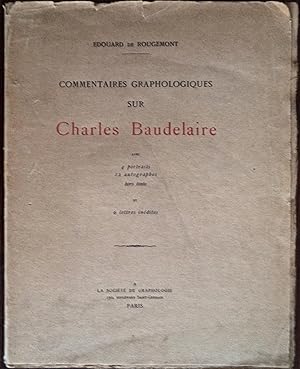 Commentaires graphologiques sur Charles Baudelaire, avec 4 portraits, 12 autographes hors texte e...
