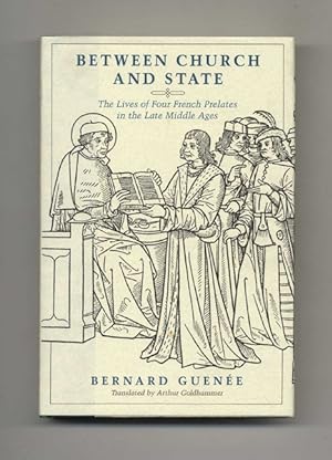 Between Church and State: the Lives of Four French Prelates in the Late Middle Ages -1st US Editi...