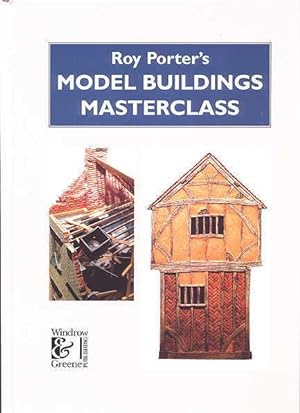 ROY PORTER'S MODEL BUILDINGS MASTERCLASS.