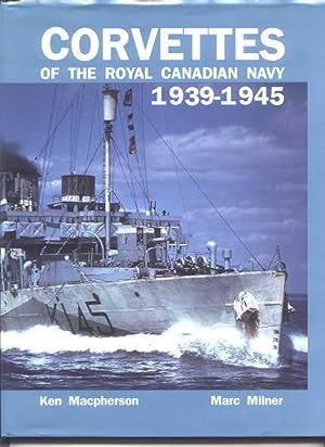 CORVETTES OF THE ROYAL CANADIAN NAVY, 1939-1945.