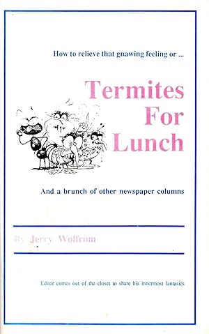 How to Relieve That Gnawing Feeling or Termites for Lunch And a Brunch of Other Newspaper Columns