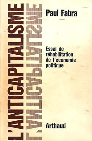 L'anticapitalisme - Essai de réhabilitation de l'économie politique -.