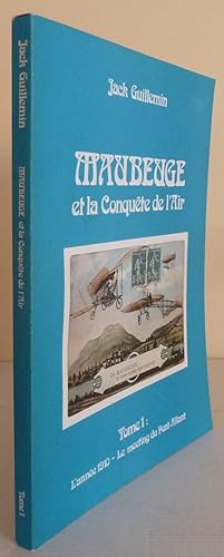 Maubeuge et la conquête de l'air tome 1 : l'année 1910-le meeting du Pont-Allant