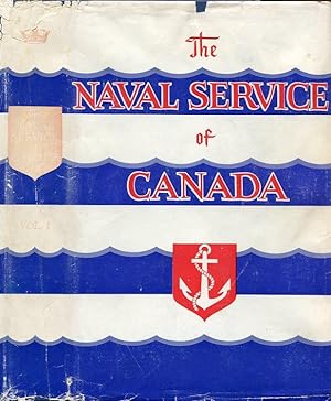 The Naval Service of Canada, Its Official History: Volume 1 -- Origins and Early Years