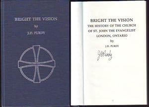 BRIGHT THE VISION, The History of the Church of St. John the Evangelist, London, Ontario (inscrib...