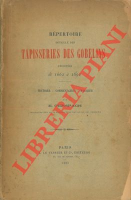 Répertoire détaillé des tapisseries des Gobelins exécutées de 1662 à 1892. Histoire - Commentaire...
