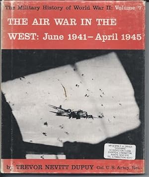 THE AIR WAR IN THE WEST : JUNE 1941 - APRIL 1945 : The Military History of World War II ; Volume 7