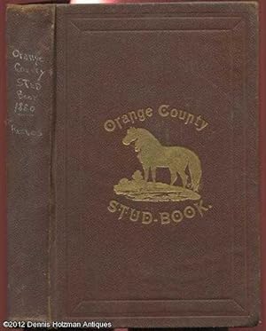 The Orange County Stud Book, Giving a History of All Noted Stallions, Bred and Raised in Orange C...