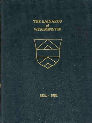 THE BAINARDS OF WESTMINSTER, 1834-1984.