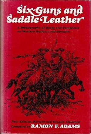 Six-Guns and Saddle Leather: a Bibliography of Books and Pamphlets on Western Outlaws and Gunmen