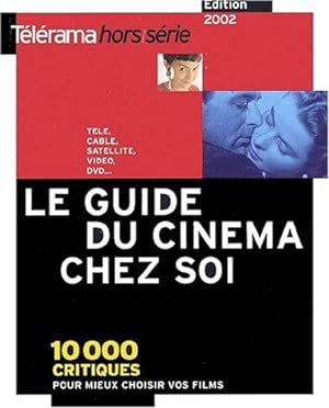Le guide du cinéma chez soi. : 10 000 critiques pour mieux choisir vos films (tél é vidéo DVD.) é...