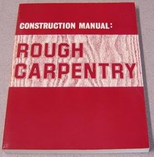 Construction Manual: Rough Carpentry
