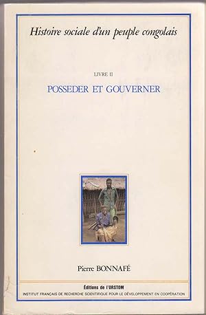Histoire Social D'Un People Congolais: Livre II. Posseder Et Gouverner