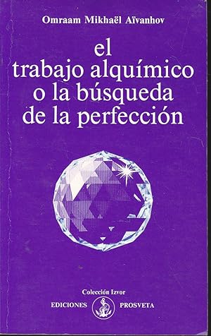 EL TRABAJO ALQUIMICO O LA BUSQUEDA DE LA PERFECCION (Colecc Izvor 221)