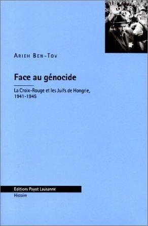 FACE AU GENOCIDE, LA CROIX ROUGE ET LES JUIFS DE HONGRIE 1941-1945