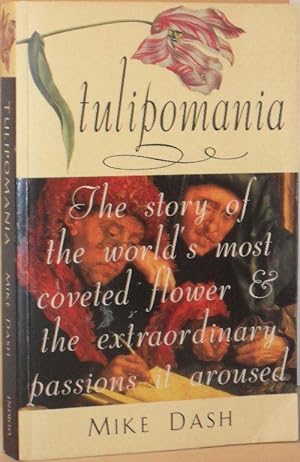 Tulipomania - The Story of the World's Most Coveted Flower and the Extraordinary Passions it Aroused