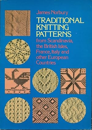 TRADITIONAL KNITTING PATTERNS : From Scandinavia, the British Isles, France, Italy and Other Euro...