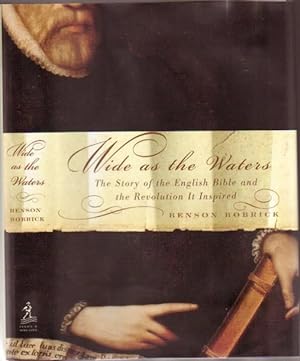 Wide As the Waters: The Story of the English Bible and the Revolution It Inspired
