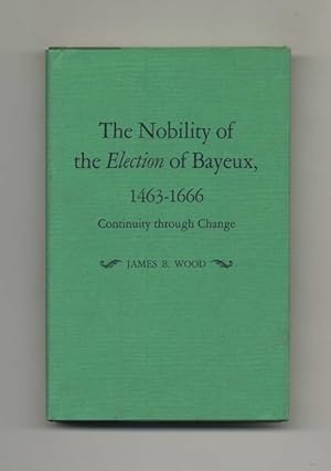 The Nobility of the Election of Bayeux, 1463-1666: Continuity through Change -1st Edition/1st Pri...