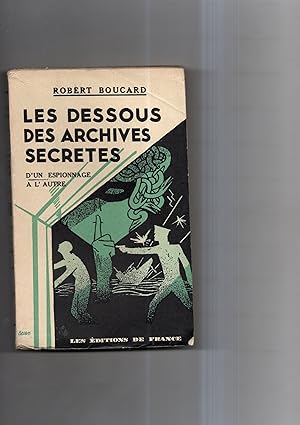 LES DESSOUS DES ARCHIVES SECRETES. ( D ' UN ESPIONNAGE A L ' AUTRE ) . De nouveaux faits - Des do...