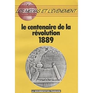 Le Centenaire de la Révolution. [La Documentation Française - Collection Les Médias et l'Évènemen...