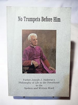 No Trumpets Before Him: Father Joseph J. Holleran's Philosophy of Life in the Priesthood in the S...