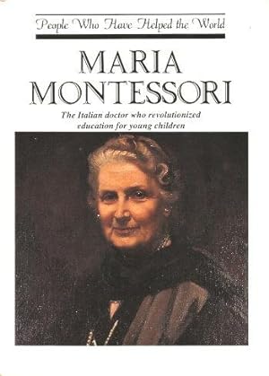 MARIA MONTESSOR I: The Italian Dr. Who Revolutionized Education for Young Children