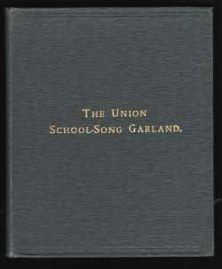 The Union School-Song Garland. A Collection of Songs for School and Home Use; The Music Arranged ...