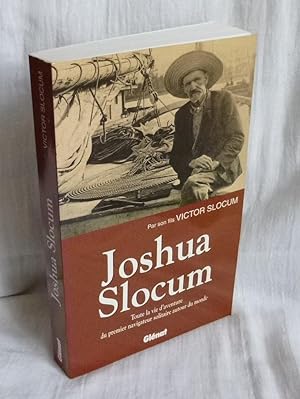 Joshua Slocum - Toute la vie d'aventure du premier navigateur solitaire autour du monde - Grenobl...