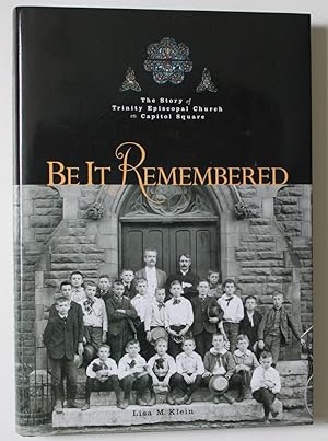 Be It Remembered: The Story of Trinity Episcopal Church on Capital Square, Columbus, Ohio