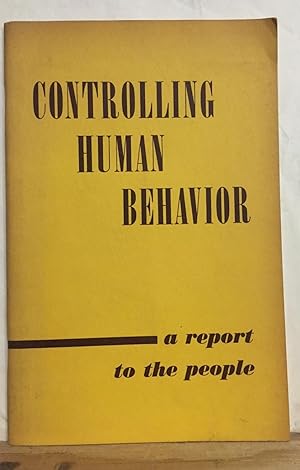 Controlling Human Behavior: A Report to the People: Volume 12
