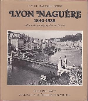 Lyon naguère, 1840-1938. Album de photographies anciennes.